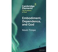 Kevin Timpe Embodiment, Dependence, and God (Tascabile)
