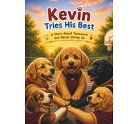 Kevin Tries His Best: A Story About Teamwork, Effort, and Never Giving Up