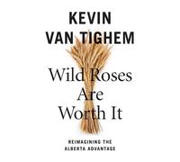 Kevin Van Tighem Wild Roses Are Worth It (Tascabile)