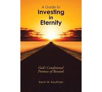 Kevin W Kaufman A Guide to Investing in Eternity (Tascabile)