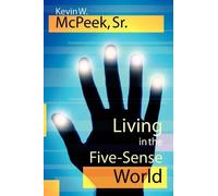 Kevin W. McPeek Sr. Living in the Five-Sense World (Tascabile)