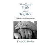 Kevin W Rhodes What God Hath Joined Together (Copertina rigida)