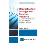 Kevin Wayne Deconstructing Management Maxims, Volume I (Tascabile)