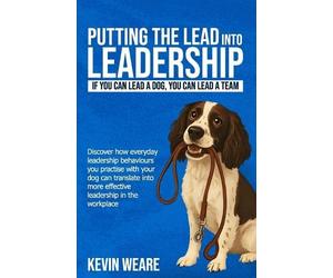 Kevin Weare Putting the Lead Into Leadership (Tascabile)