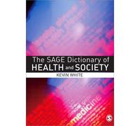 Kevin White The SAGE Dictionary of Health and Society (Tascabile)