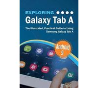 Exploring Galaxy Tab A: The Illustrated, Practical Guide to using Samsung