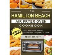 Kevin Wright 1500 Hamilton Beach Air Fryer Oven Cookbook (Copertina rigida)