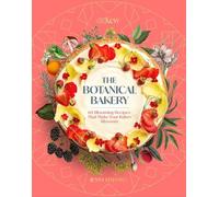 Kew - the Botanical Bakery: 60 Blooming Recipes That Make Your Bakes Blossom