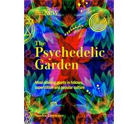 Kew: The Psychedelic Garden : Mind-altering plants in folklore, superstition and popular culture