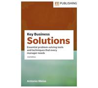 Key Business Solutions: Essential Problem-solving Tools and Techniques That Every Manager Needs