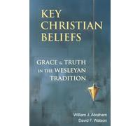 Key Christian Beliefs: Grace and Truth in the Wesleyan Tradition