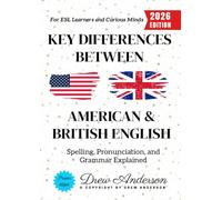 Key Differences Between American & British English:: Spelling, Pronunciation, and Grammar Explained for ESL Learners and Curious Minds