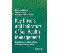 Key Drivers and Indicators of Soil Health Management: Transitioning from Conventional to Regenerative Agriculture
