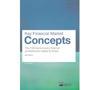 Key Financial Market Concepts: The 100 terms every finance professional needs to know (2nd Edition) (Financial Times Series)