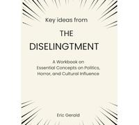 Key ideas from The Disenlightenment: A Workbook on Essential Concepts on Politics, Horror, and Cultural Influence