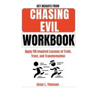 Key Insights From Chasing Evil Workbook: Apply FBI-Inspired Lessons of Truth, Trust, and Transformation