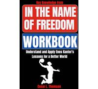 Key Knowledge from In the Name of Freedom Workbook: Understand and Apply Enes Kanter's Lessons for a Better World