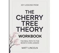 Key Lessons From The Cherry Tree Theory: The real path to the book's core lessons