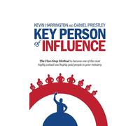 Key Person of Influence: The Five-Step Method to Become One of the Most Hi...