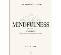 Key Principles From Mindfulness Edition 1: A Simple Route to the Original Book’s Key Lessons.