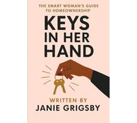 Key’s in her hand!: The Smart Woman’s Guide to Homeownership