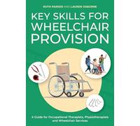 Key Skills for Wheelchair Provision: A Guide for Occupational Therapists, Physiotherapists and Wheelchair Services