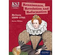 Key Stage 3 History by Aaron Wilkes: Renaissance, Revolution and Reformation: Britain 1509-1745 Student Book by Aaron Wilkes (2014-05-15)