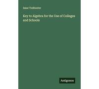 Key to Algebra for the Use of Colleges and Schools