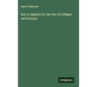 Key to Algebra for the Use of Colleges and Schools