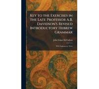 Key to the Exercises in the Late Professor A.B. Davidson's Revised Introductory Hebrew Grammar: With Explanatory Notes