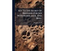 Key To The Secret Of Breeding For Sex With Horse, Jack, And Bull;