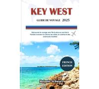 KEY WEST GUIDE DE VOYAGE 2025: Découvrez le voyage vers l'île la plus au sud de la Floride à travers la culture, les côtes, la cuisine et des aventures insolites