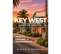 Key West Guide de voyage 2025: Lieux incontournables, conseils d'initiés et tout ce dont vous avez besoin pour un incroyable voyage au trésor le plus au sud de l'Amérique