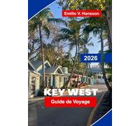 Key West Guide de voyage 2026: Découvrez des vues sur le coucher du soleil, des rues historiques, des plages, la cuisine locale et des conseils pratiques pour votre escapade en Floride