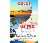 KEY WEST TRAVEL GUIDE 2025-2026: Discover the Best of Key West on a Budget: Local Tips, Cheap Eats, and Car-Free Adventures