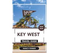 KEY WEST TRAVEL GUIDE 2025-2056: Discover the Culture, History, and Natural Beauty of the Florida Keys