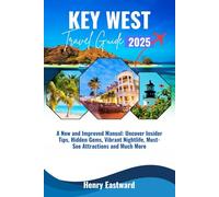 KEY WEST TRAVEL GUIDE 2025: A New and Improved Manual: Uncover Insider Tips, Hidden Gems, Vibrant Nightlife, Must-See Attractions and Much More