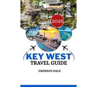 Key West Travel Guide 2025: Where to Stay, What to Do, and How to Enjoy Florida’s Southernmost City