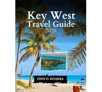Key West Travel Guide 2026: Explore the Magic, Culture, and Calm of the Florida Keys
