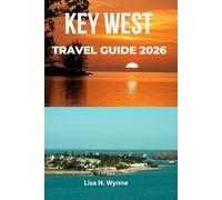 KEY WEST TRAVEL GUIDE 2026: Insider Secrets for Cheap Hotels, Best Value Restaurants, Duval Street Nightlife, Beaches, Snorkeling, and Things to Do for Under $150 a Day.
