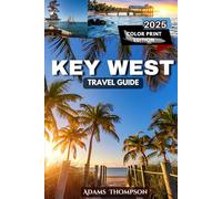 Key West TRAVEL GUIDE: The Ultimate Guide to Key West’s Top Sights, Best beaches, Outdoor Adventures, and Local Cuisine