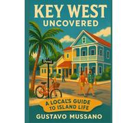 Key West Uncovered: A Local’s Guide to Island Life