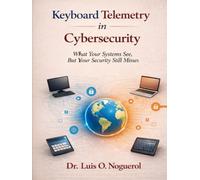 Keyboard Telemetry Is the Missing Layer in Cybersecurity: What Your Systems See, But Your Security Still Misses