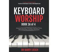Keyboard Worship Book 3A of 4 Advanced Harmonic Techniques: Up/Down Thirds, Descending Fifths, Secondary Dominants