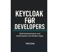 Keycloak for Developers: Build Authentication and Authorization into Modern Apps