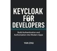 Keycloak for Developers: Build Authentication and Authorization into Modern Apps