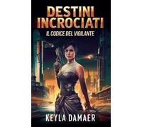 Keyla Damaer Destini Incrociati (Tascabile) Il Codice del Vigilante