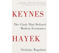 Keynes Hayek: The Clash That Defined Modern Economics