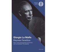 Keynes l'eretico. Vita e opere del grande economista che cambiò l'Occidente