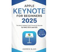 Keynote for Beginners: The Most Updated Crash Course for Keynote for MAC OS X and iOS | Learn How to Create Impressive Presentation in 7 Days or Less